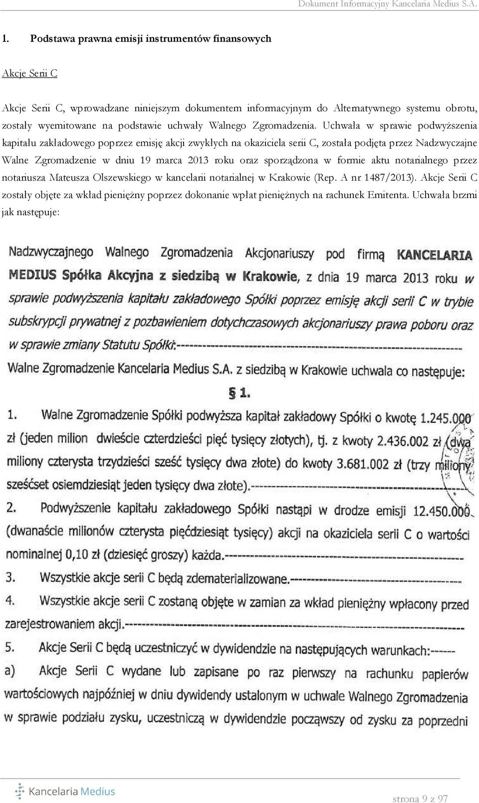 Uchwała w sprawie podwyższenia kapitału zakładowego poprzez emisję akcji zwykłych na okaziciela serii C, została podjęta przez Nadzwyczajne Walne Zgromadzenie w dniu 19 marca