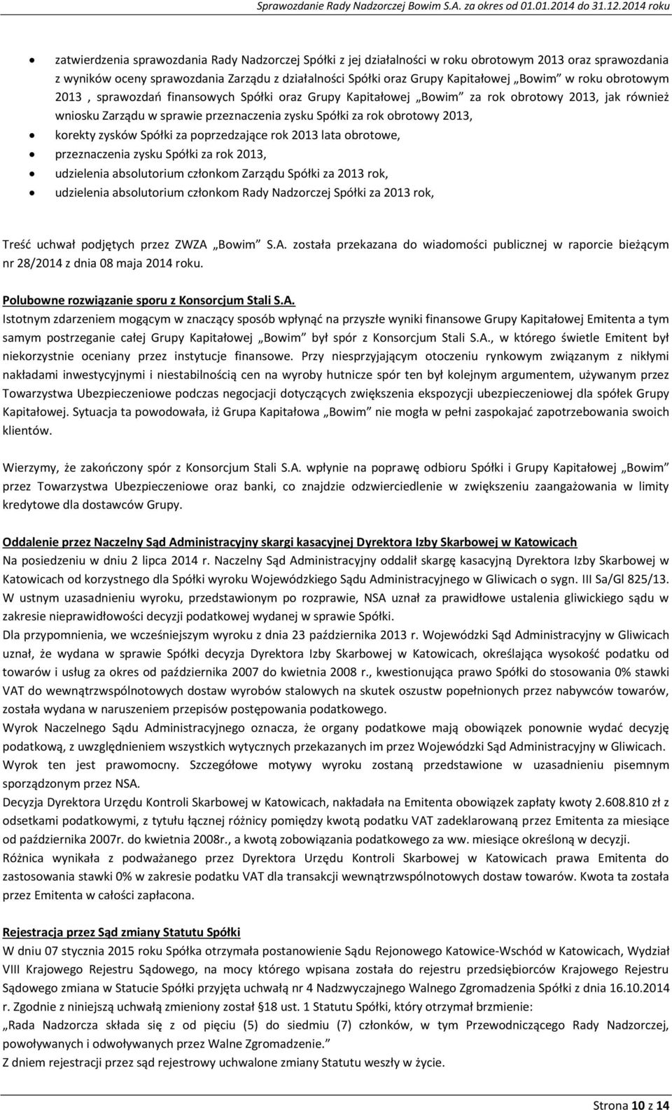 zysków Spółki za poprzedzające rok 2013 lata obrotowe, przeznaczenia zysku Spółki za rok 2013, udzielenia absolutorium członkom Zarządu Spółki za 2013 rok, udzielenia absolutorium członkom Rady