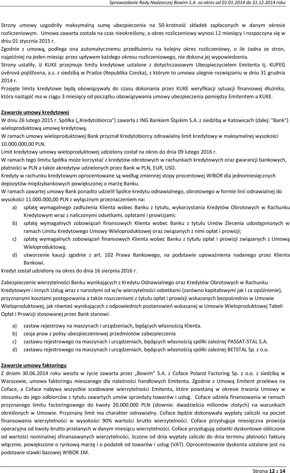 Zgodnie z umową, podlega ona automatycznemu przedłużeniu na kolejny okres rozliczeniowy, o ile żadna ze stron, najpóźniej na jeden miesiąc przez upływem każdego okresu rozliczeniowego, nie dokona jej