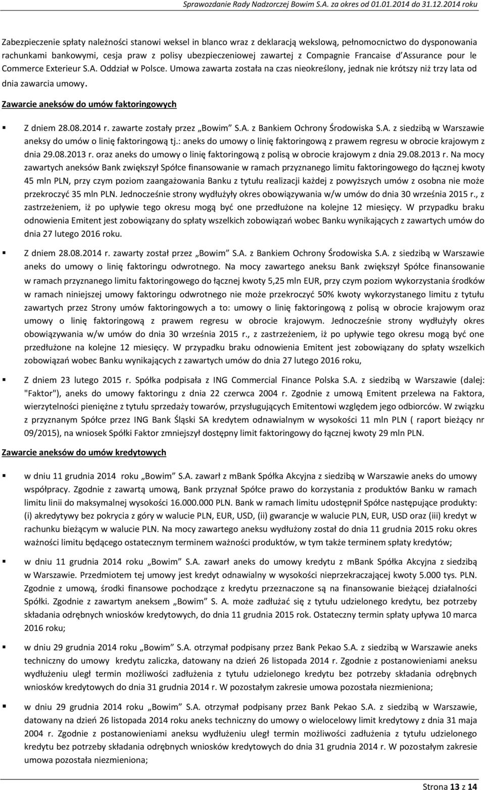 Zawarcie aneksów do umów faktoringowych Z dniem 28.08.2014 r. zawarte zostały przez Bowim S.A. z Bankiem Ochrony Środowiska S.A. z siedzibą w Warszawie aneksy do umów o linię faktoringową tj.