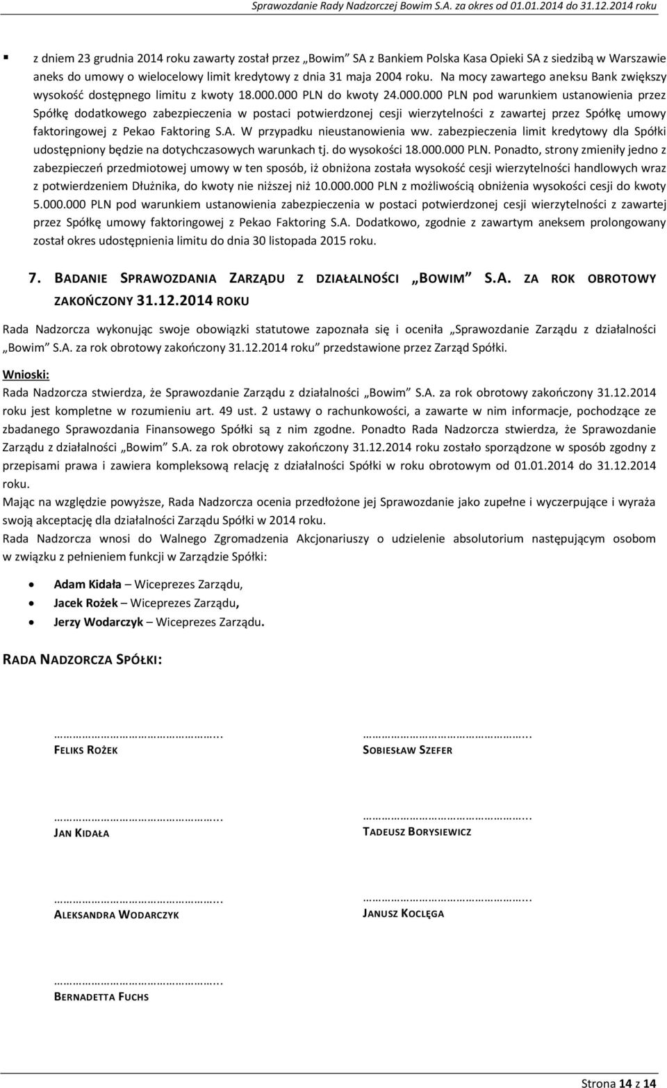 000 PLN do kwoty 24.000.000 PLN pod warunkiem ustanowienia przez Spółkę dodatkowego zabezpieczenia w postaci potwierdzonej cesji wierzytelności z zawartej przez Spółkę umowy faktoringowej z Pekao Faktoring S.