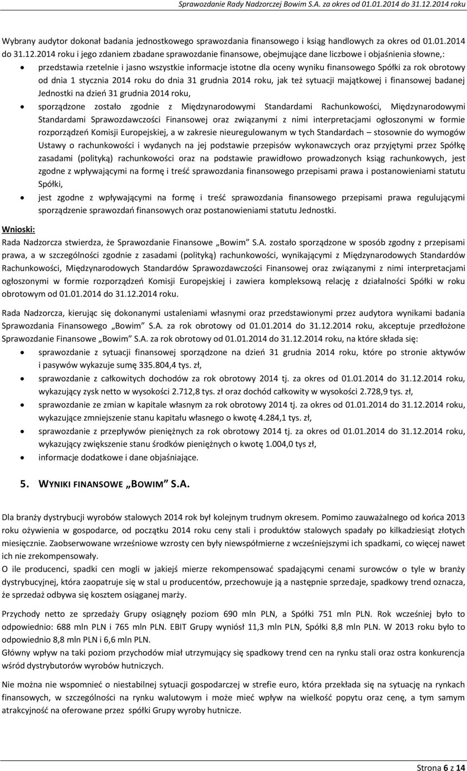 za rok obrotowy od dnia 1 stycznia 2014 roku do dnia 31 grudnia 2014 roku, jak też sytuacji majątkowej i finansowej badanej Jednostki na dzień 31 grudnia 2014 roku, sporządzone zostało zgodnie z