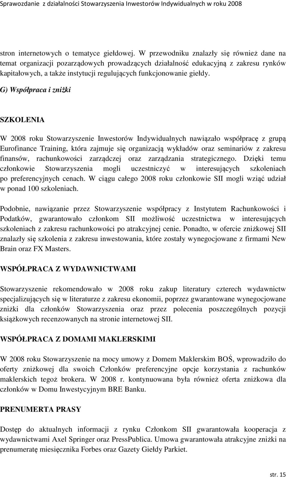 G) Współpraca i zniżki SZKOLENIA W 2008 roku Stowarzyszenie Inwestorów Indywidualnych nawiązało współpracę z grupą Eurofinance Training, która zajmuje się organizacją wykładów oraz seminariów z