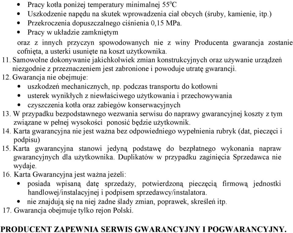 Samowolne dokonywanie jakichkolwiek zmian konstrukcyjnych oraz używanie urządzeń niezgodnie z przeznaczeniem jest zabronione i powoduje utratę gwarancji. 12.