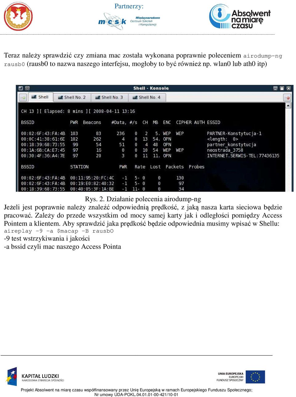 Działanie polecenia airodump-ng Jeżeli jest poprawnie należy znaleźć odpowiednią prędkość, z jaką nasza karta sieciowa będzie pracować.