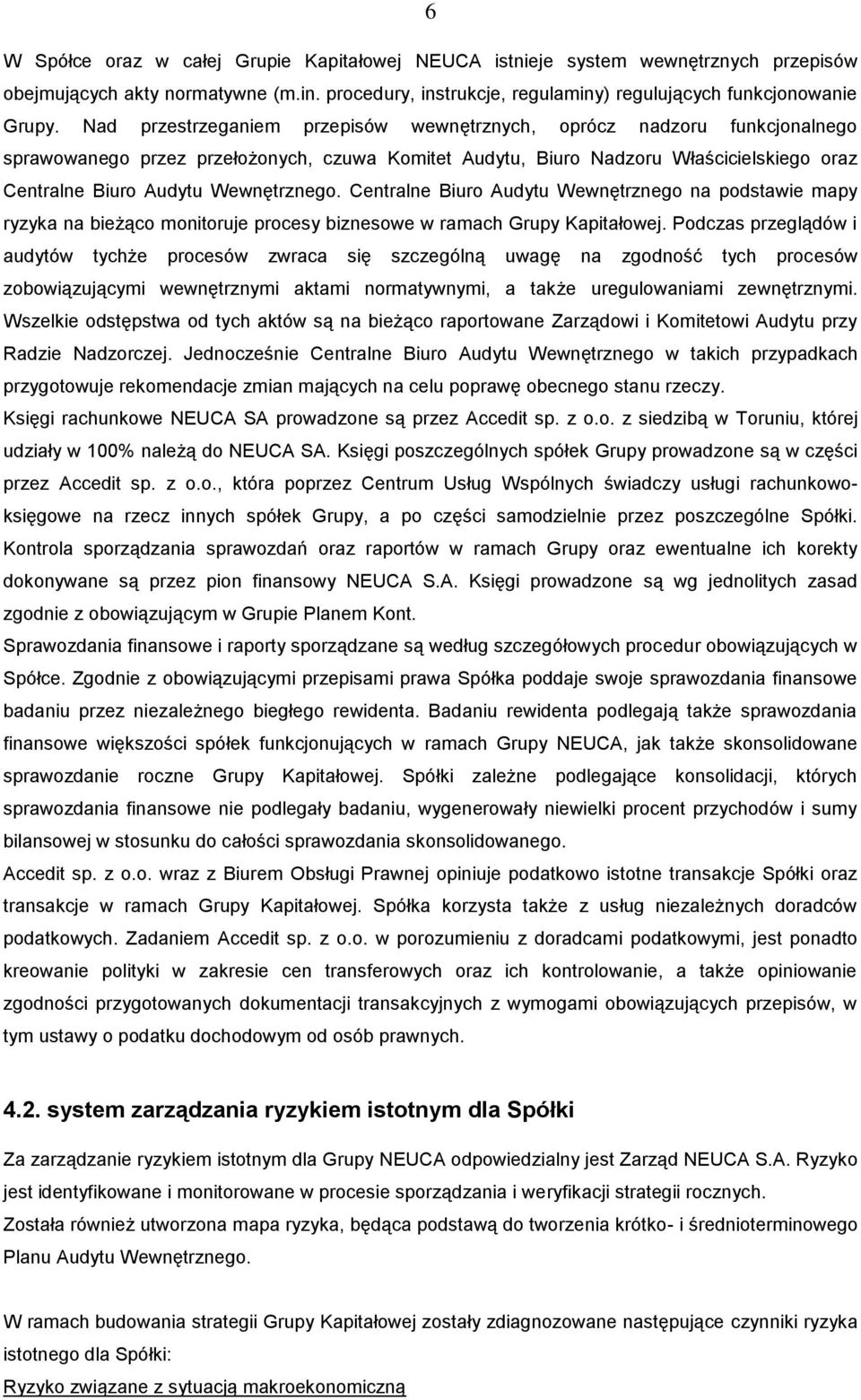 Wewnętrznego. Centralne Biuro Audytu Wewnętrznego na podstawie mapy ryzyka na bieżąco monitoruje procesy biznesowe w ramach Grupy Kapitałowej.