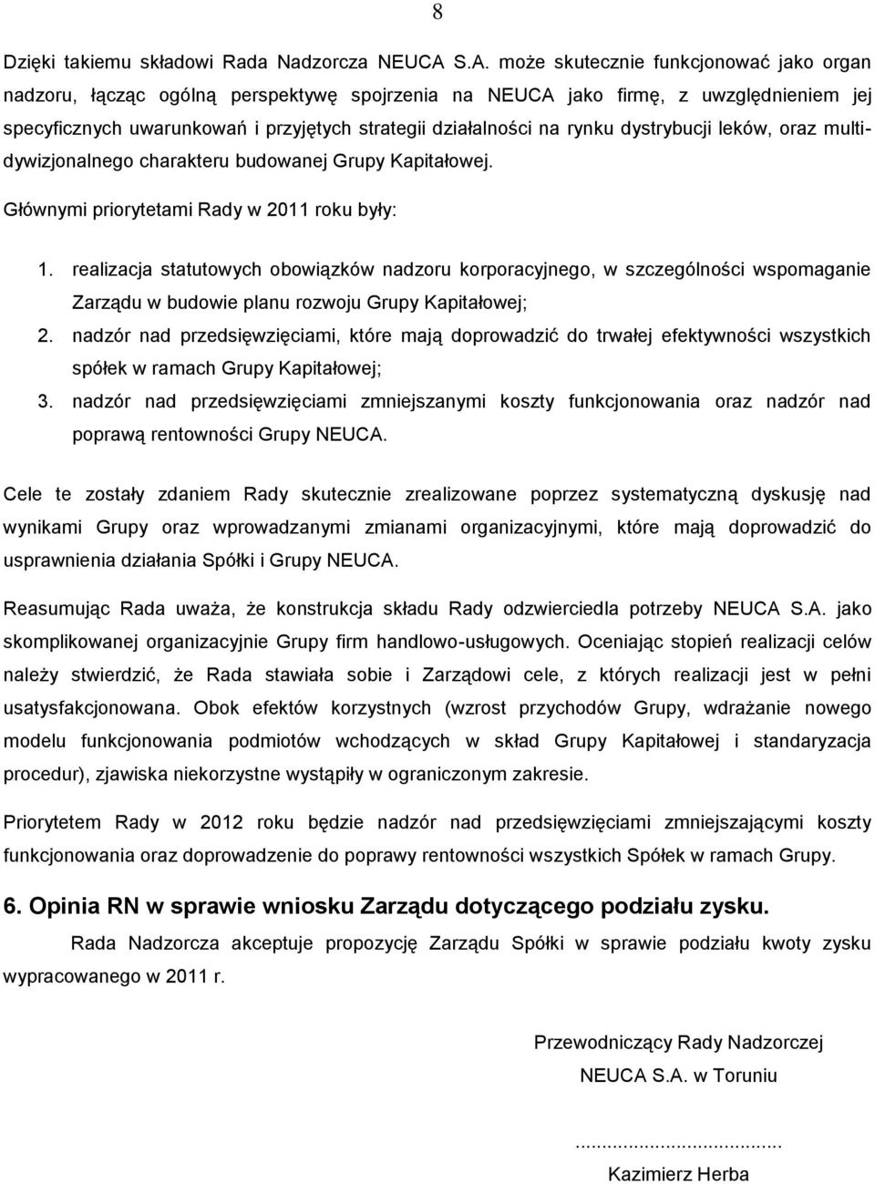 rynku dystrybucji leków, oraz multidywizjonalnego charakteru budowanej Grupy Kapitałowej. Głównymi priorytetami Rady w 2011 roku były: 1.