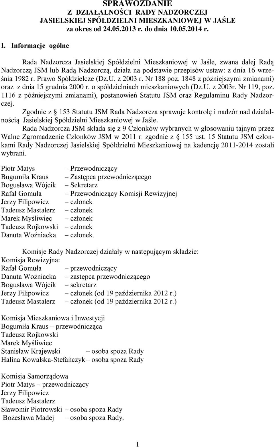 U. z 2003 r. Nr 188 poz. 1848 z późniejszymi zmianami) oraz z dnia 15 grudnia 2000 r. o spółdzielniach mieszkaniowych (Dz.U. z 2003r. Nr 119, poz.