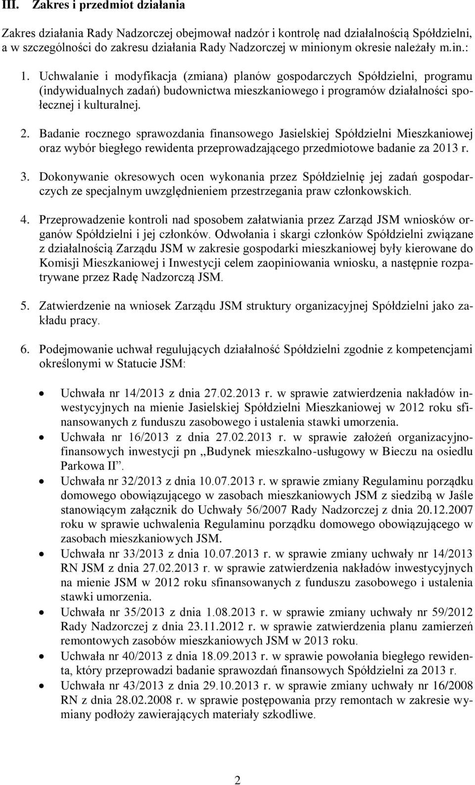 Badanie rocznego sprawozdania finansowego Jasielskiej Spółdzielni Mieszkaniowej oraz wybór biegłego rewidenta przeprowadzającego przedmiotowe badanie za 2013 r. 3.