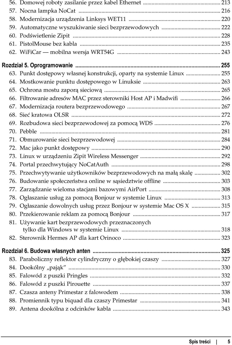 Punkt dostępowy własnej konstrukcji, oparty na systemie Linux... 255 64. Mostkowanie punktu dostępowego w Linuksie... 263 65. Ochrona mostu zaporą sieciową... 265 66.