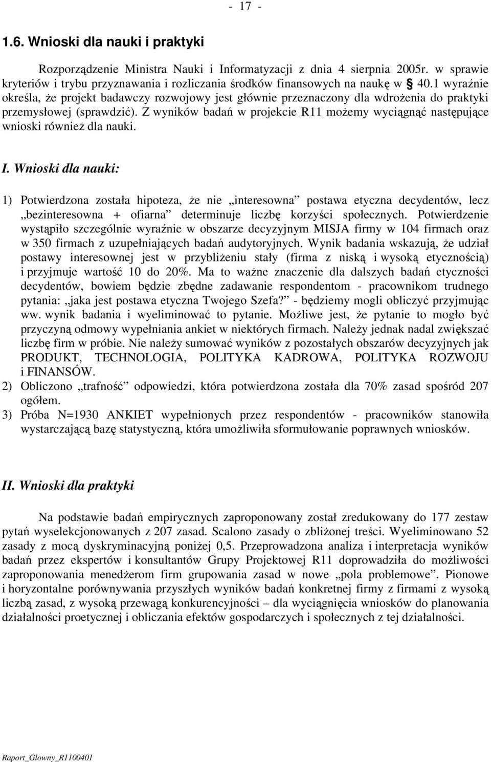 Z wyników badań w projekcie R11 możemy wyciągnąć następujące wnioski również dla nauki. I.