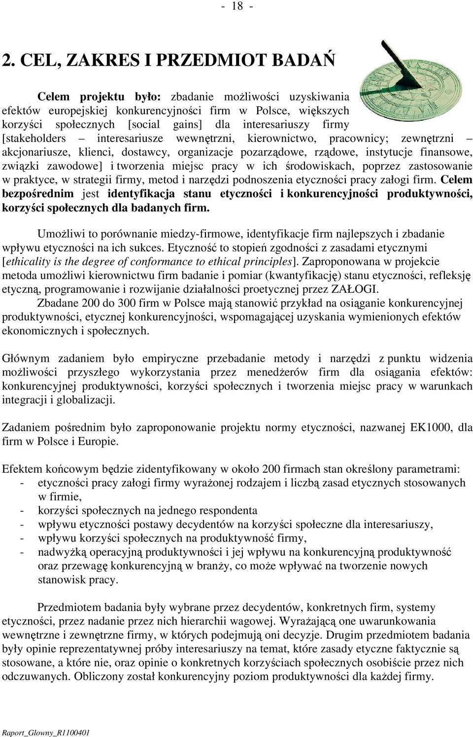 interesariuszy firmy [stakeholders interesariusze wewnętrzni, kierownictwo, pracownicy; zewnętrzni akcjonariusze, klienci, dostawcy, organizacje pozarządowe, rządowe, instytucje finansowe, związki