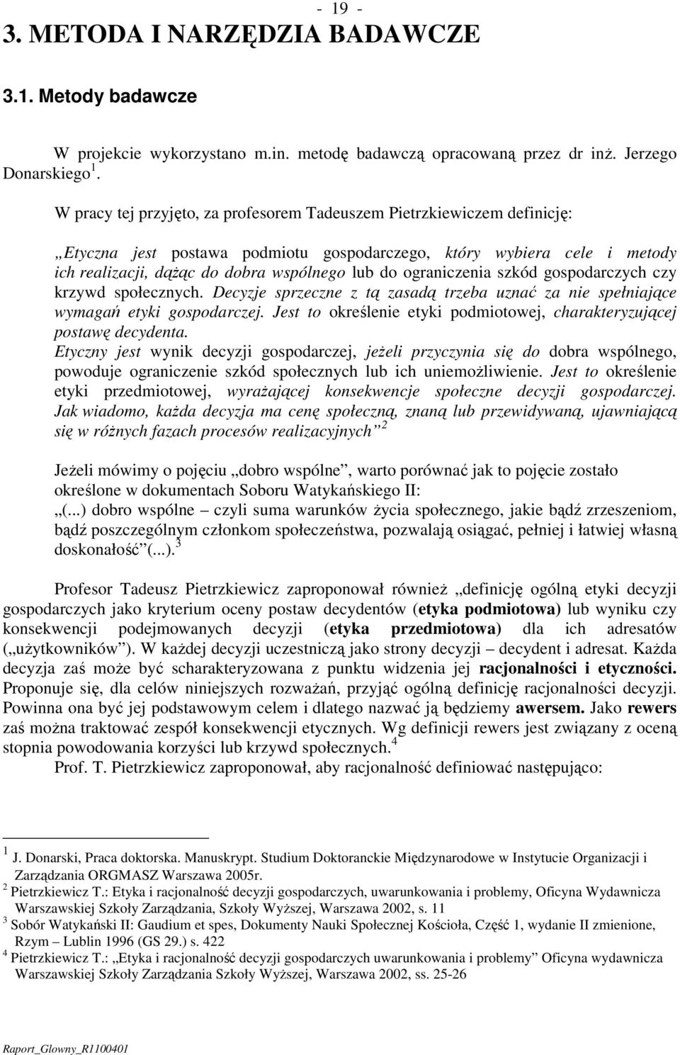 ograniczenia szkód gospodarczych czy krzywd społecznych. Decyzje sprzeczne z tą zasadą trzeba uznać za nie spełniające wymagań etyki gospodarczej.