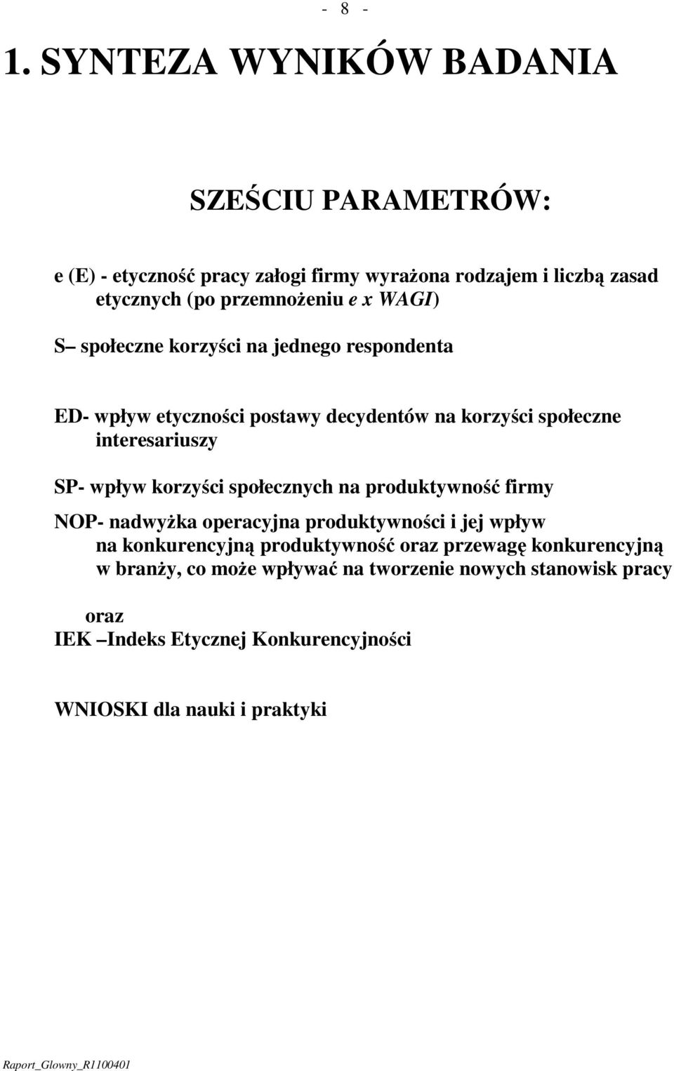 x WAGI) S społeczne korzyści na jednego respondenta ED- wpływ etyczności postawy decydentów na korzyści społeczne interesariuszy SP- wpływ