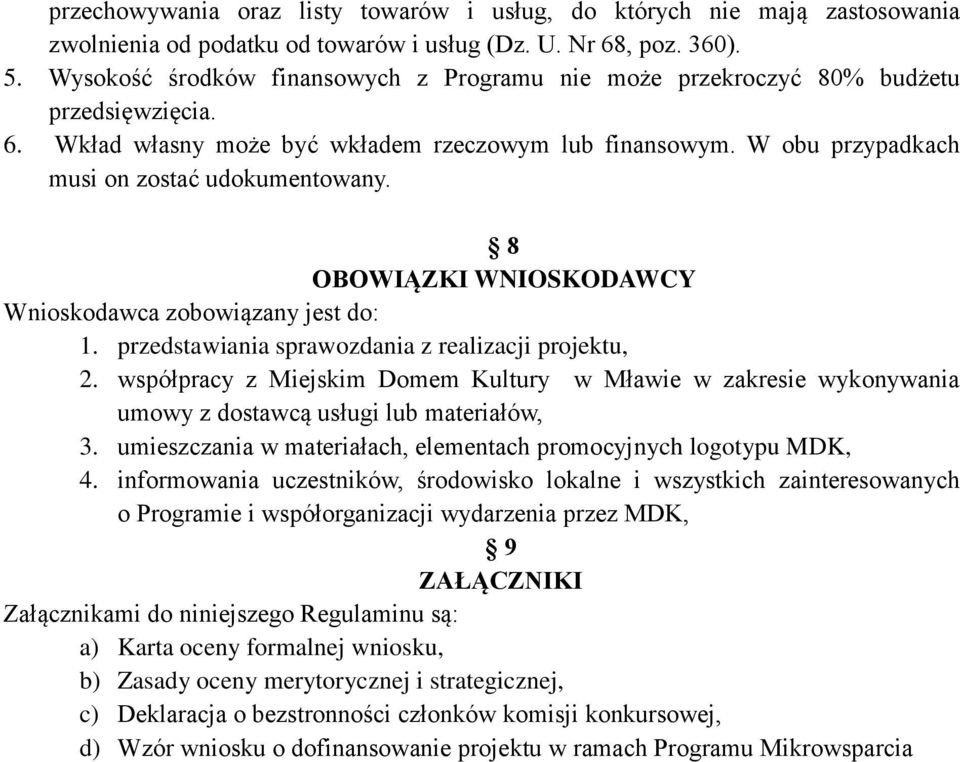 8 OBOWIĄZKI WNIOSKODAWCY Wnioskodawca zobowiązany jest do: 1. przedstawiania sprawozdania z realizacji projektu, 2.