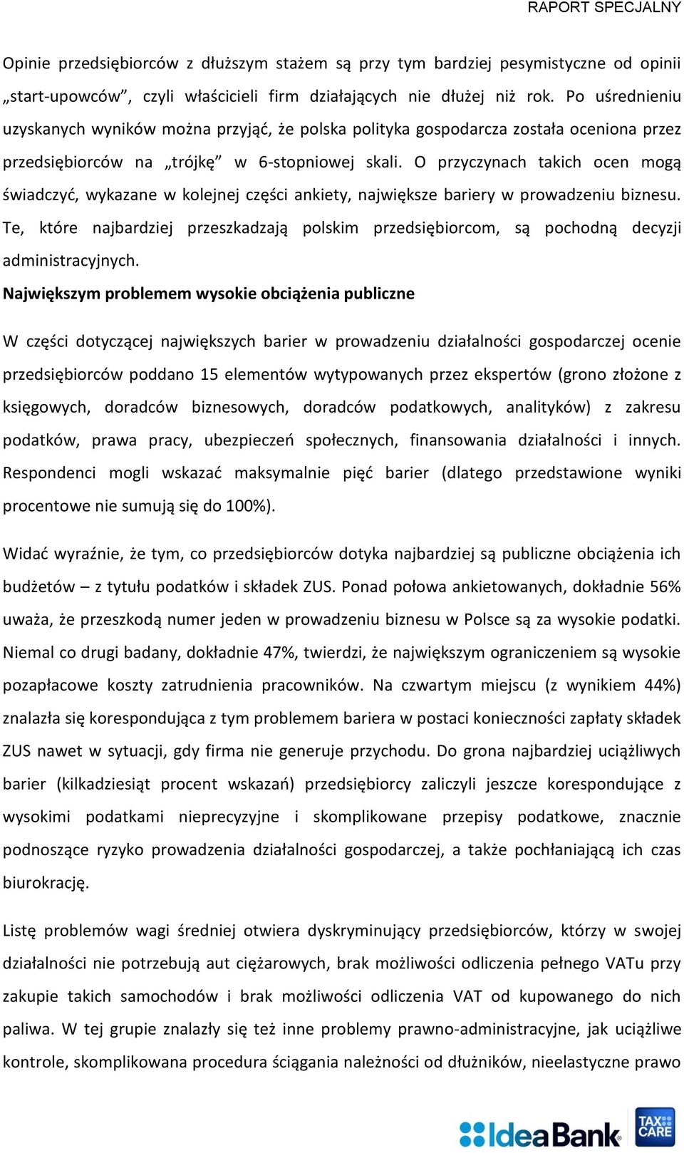 O przyczynach takich ocen mogą świadczyć, wykazane w kolejnej części ankiety, największe bariery w prowadzeniu biznesu.