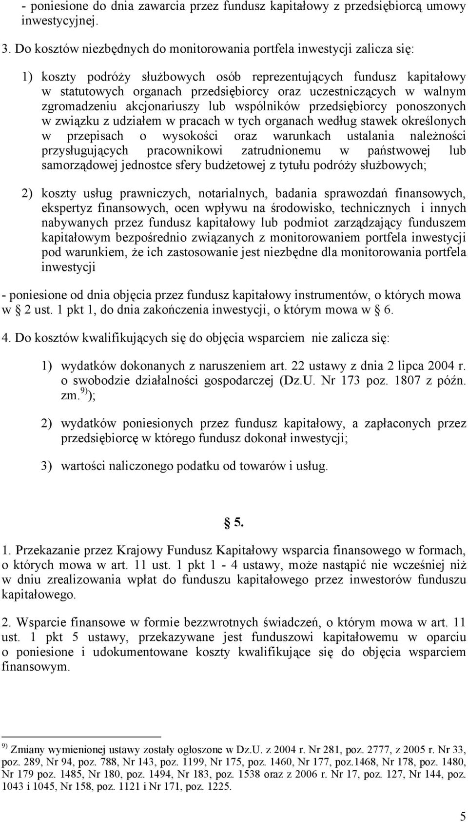 uczestniczących w walnym zgromadzeniu akcjonariuszy lub wspólników przedsiębiorcy ponoszonych w związku z udziałem w pracach w tych organach według stawek określonych w przepisach o wysokości oraz