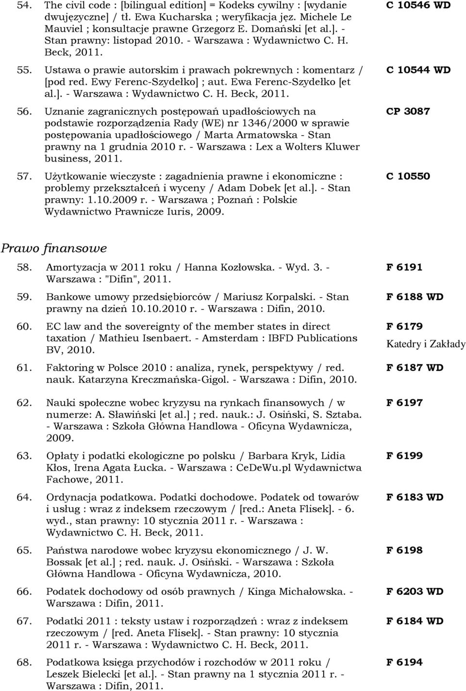 Uznanie zagranicznych postępowań upadłościowych na podstawie rozporządzenia Rady (WE) nr 1346/2000 w sprawie postępowania upadłościowego / Marta Armatowska - Stan prawny na 1 grudnia 2010 r.