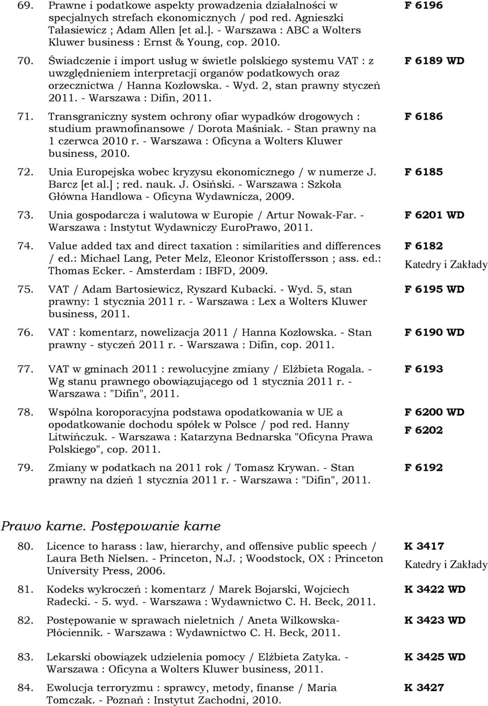 Świadczenie i import usług w świetle polskiego systemu VAT : z uwzględnieniem interpretacji organów podatkowych oraz orzecznictwa / Hanna Kozłowska. - Wyd. 2, stan prawny styczeń 2011.