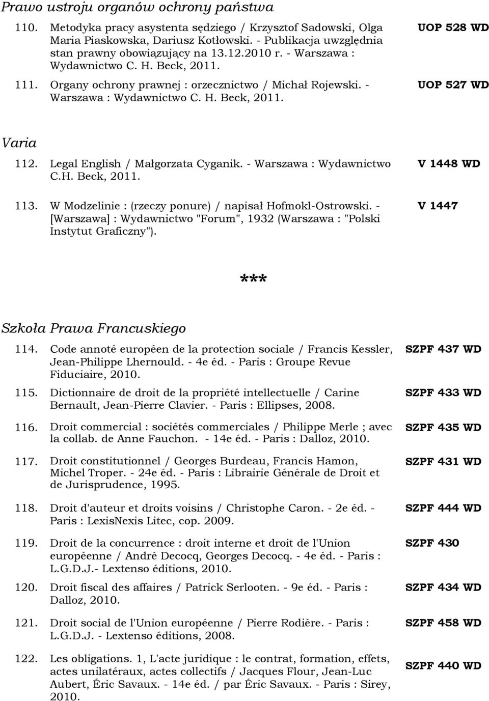 Legal English / Małgorzata Cyganik. - Warszawa : Wydawnictwo C.H. Beck, 2011. 113. W Modzelinie : (rzeczy ponure) / napisał Hofmokl-Ostrowski.