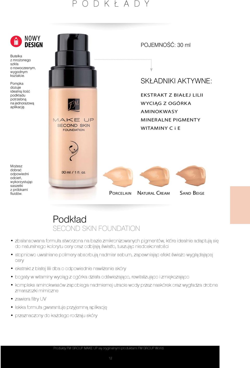 PORCELAIN NATURAL CREAM SAND BEIGE Podkład SECOND SKIN FOUNDATION zbalansowana formuła stworzona na bazie zmikronizowanych pigmentów, które idealnie adaptują się do naturalnego kolorytu cery oraz