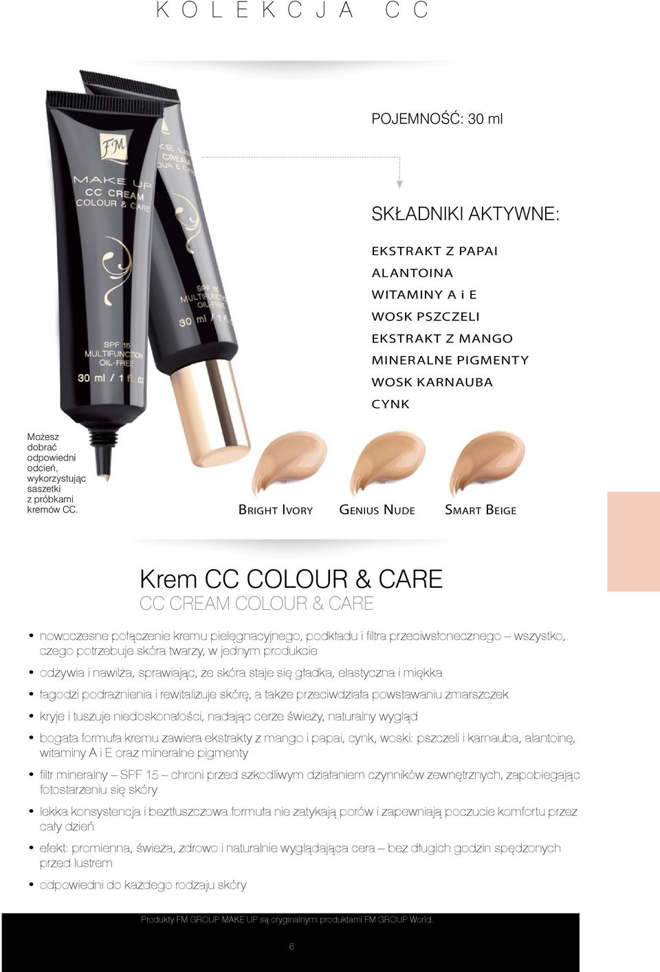 BRIGHT IVORY GENIUS NUDE SMART BEIGE Krem CC COLOUR & CARE CC CREAM COLOUR & CARE nowoczesne połączenie kremu pielęgnacyjnego, podkładu i filtra przeciwsłonecznego wszystko, czego potrzebuje skóra