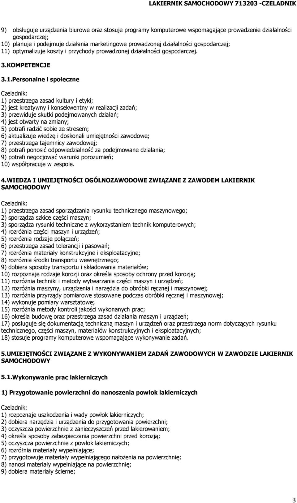 ) optymalizuje koszty i przychody prowadzonej działalności gospodarczej. 3.KOMPETENCJE 3.1.