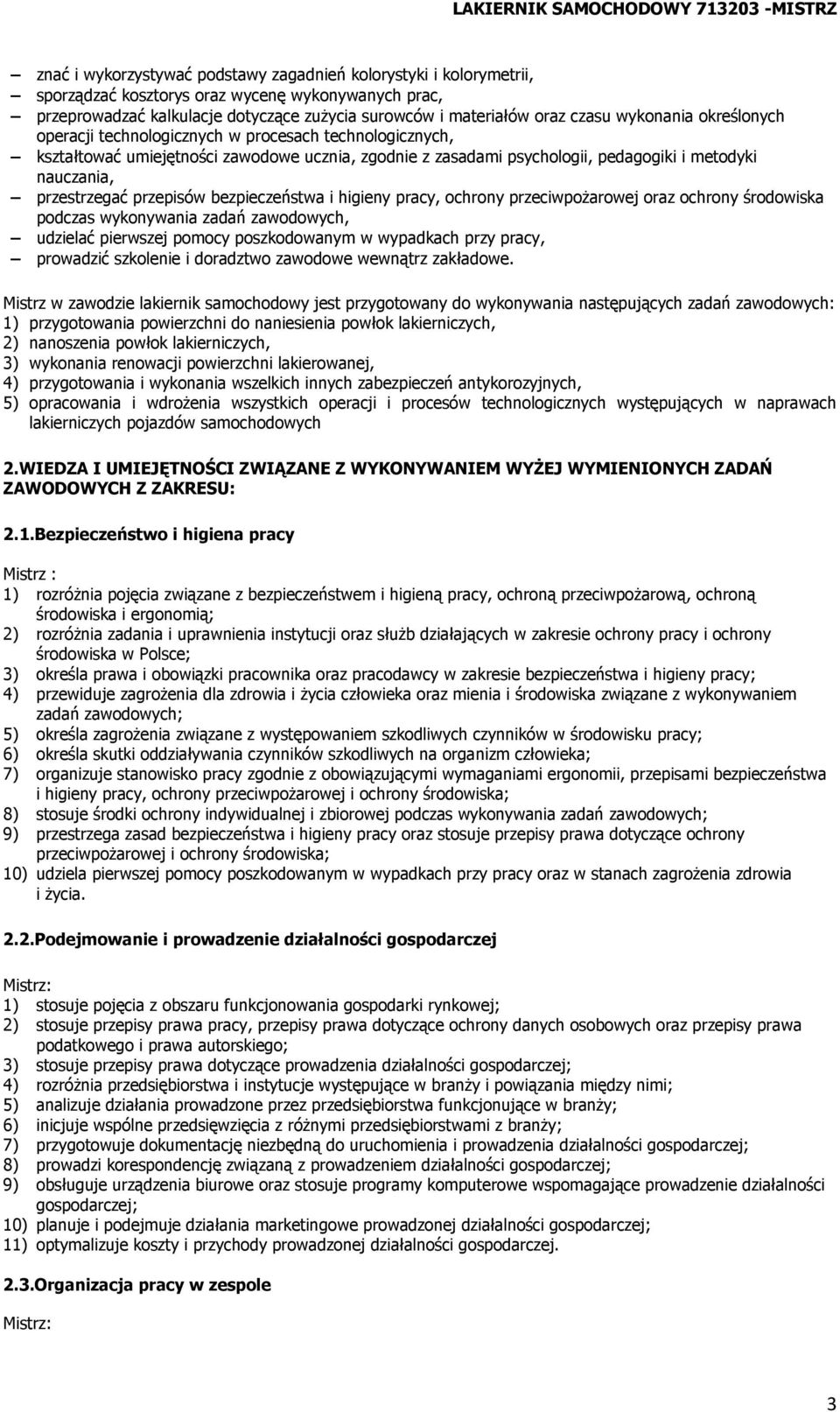 przepisów bezpieczeństwa i higieny pracy, ochrony przeciwpożarowej oraz ochrony środowiska podczas wykonywania zadań zawodowych, udzielać pierwszej pomocy poszkodowanym w wypadkach przy pracy,