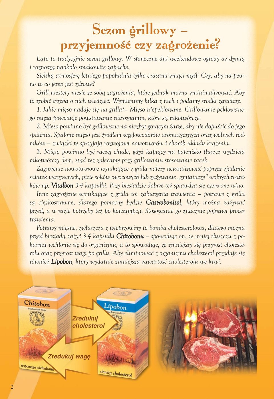 Aby to zrobić trzeba o nich wiedzieć. Wymienimy kilka z nich i podamy środki zaradcze. 1. Jakie mięso nadaje się na grilla? Mięso niepeklowane.