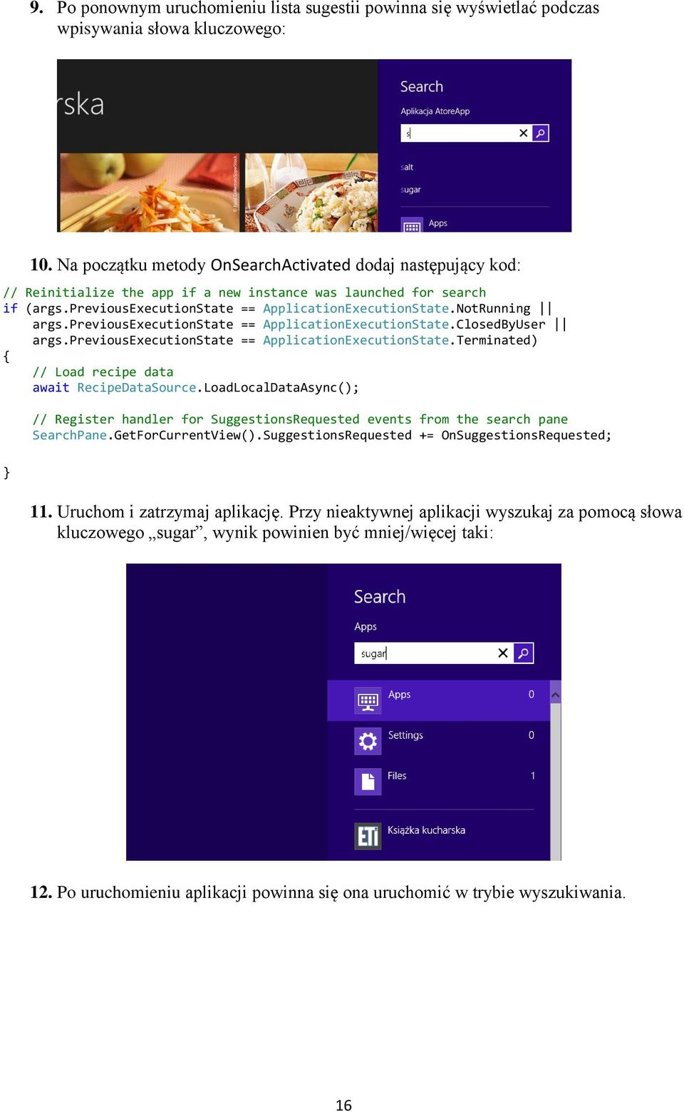 NotRunning args.previousexecutionstate == ApplicationExecutionState.ClosedByUser args.previousexecutionstate == ApplicationExecutionState.Terminated) // Load recipe data await RecipeDataSource.