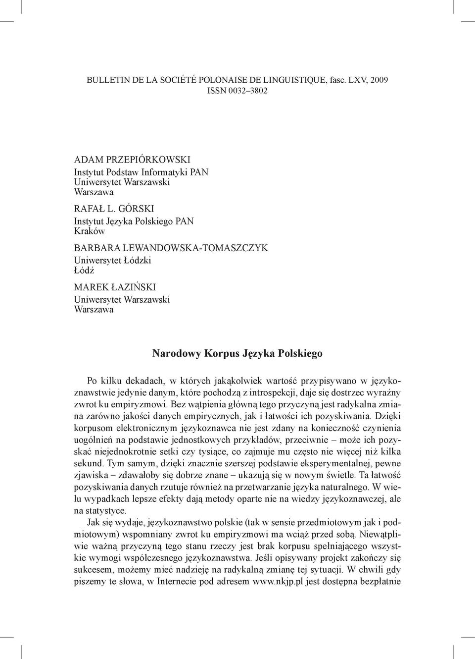 których jakąkolwiek wartość przypisywano w językoznawstwie jedynie danym, które pochodzą z introspekcji, daje się dostrzec wyraźny zwrot ku empiryzmowi.