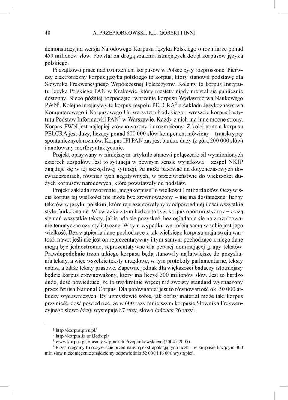 Pierwszy elektroniczny korpus języka polskiego to korpus, który stanowił podstawę dla Słownika Frekwencyjnego Współczesnej Polszczyzny.