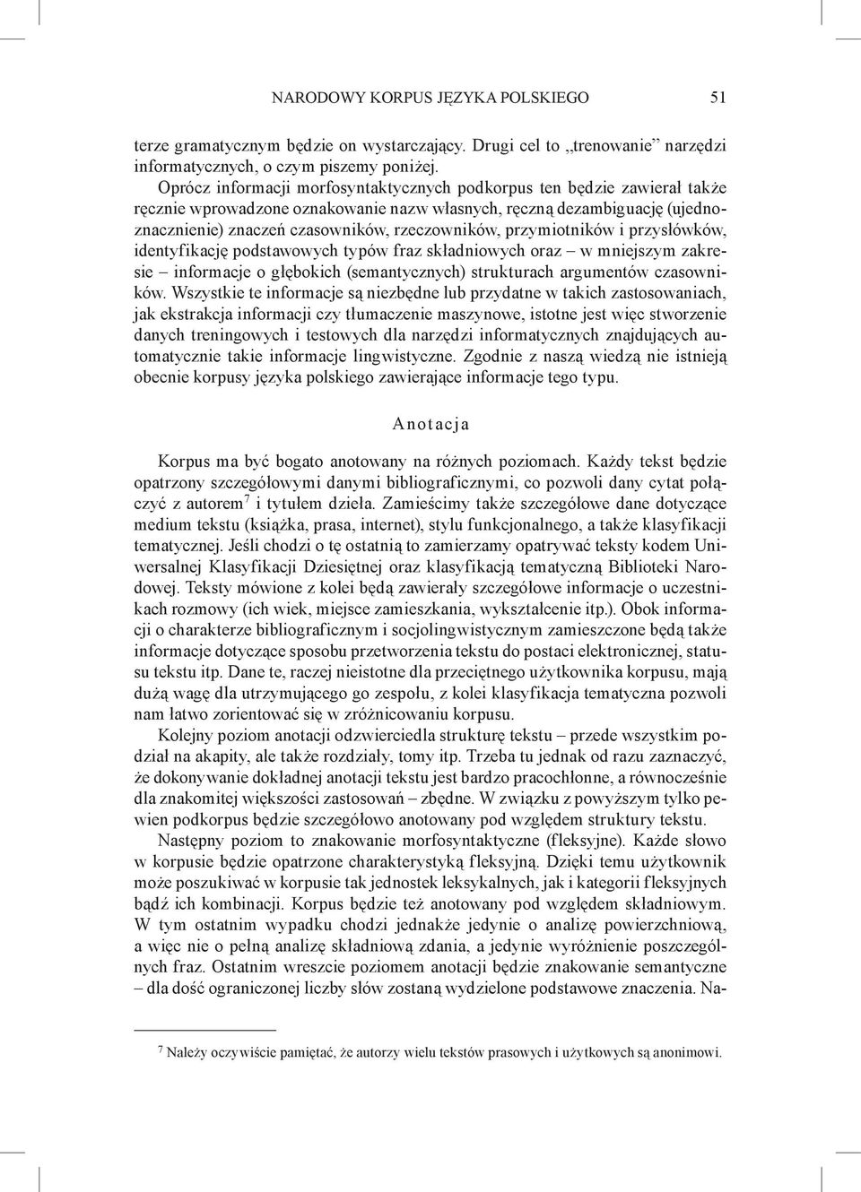 przymiotników i przysłówków, identyfikację podstawowych typów fraz składniowych oraz w mniejszym zakresie informacje o głębokich (semantycznych) strukturach argumentów czasowników.