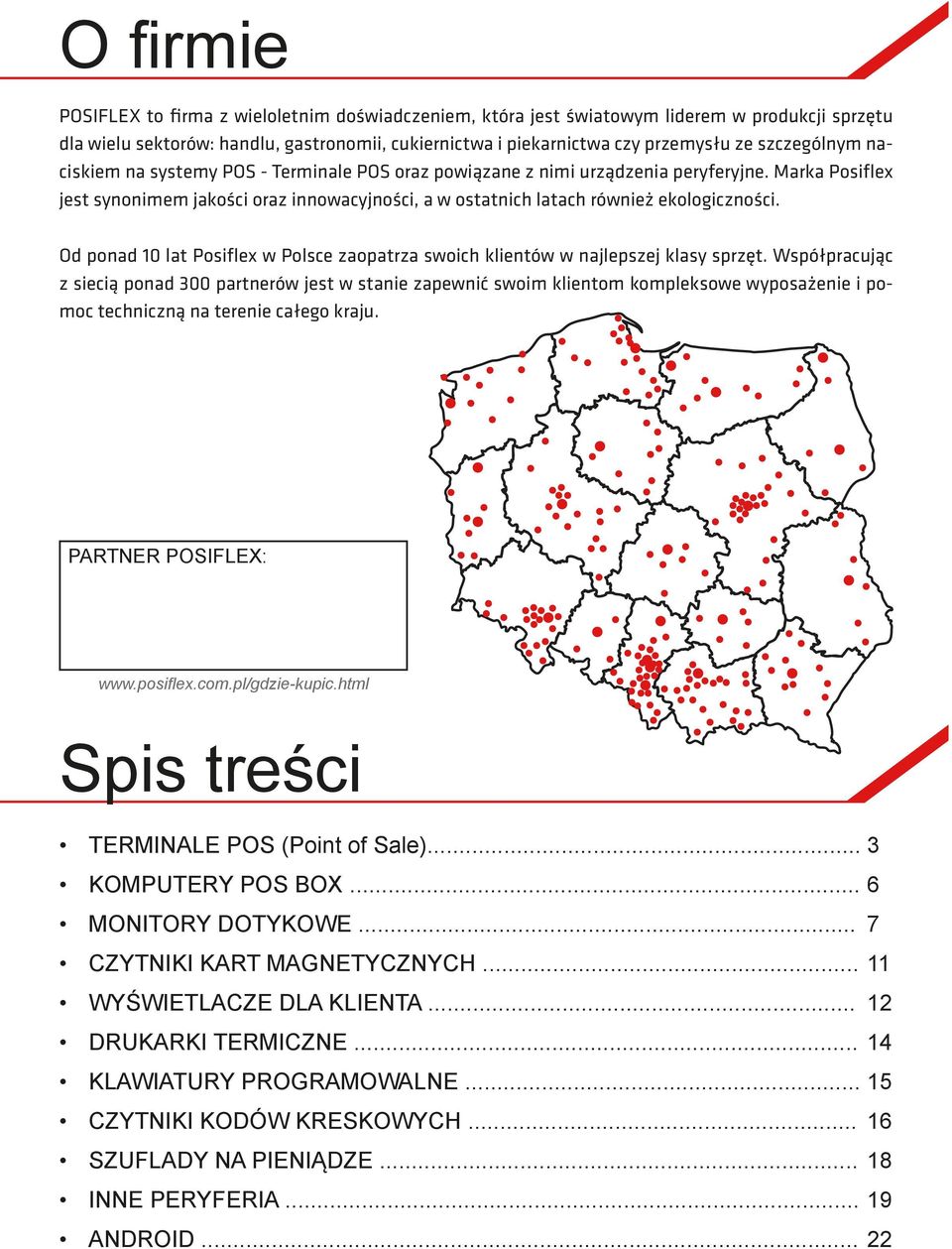 Marka Posiflex jest synonimem jakości oraz innowacyjności, a w ostatnich latach również ekologiczności. Od ponad 10 lat Posiflex w Polsce zaopatrza swoich klientów w najlepszej klasy sprzęt.