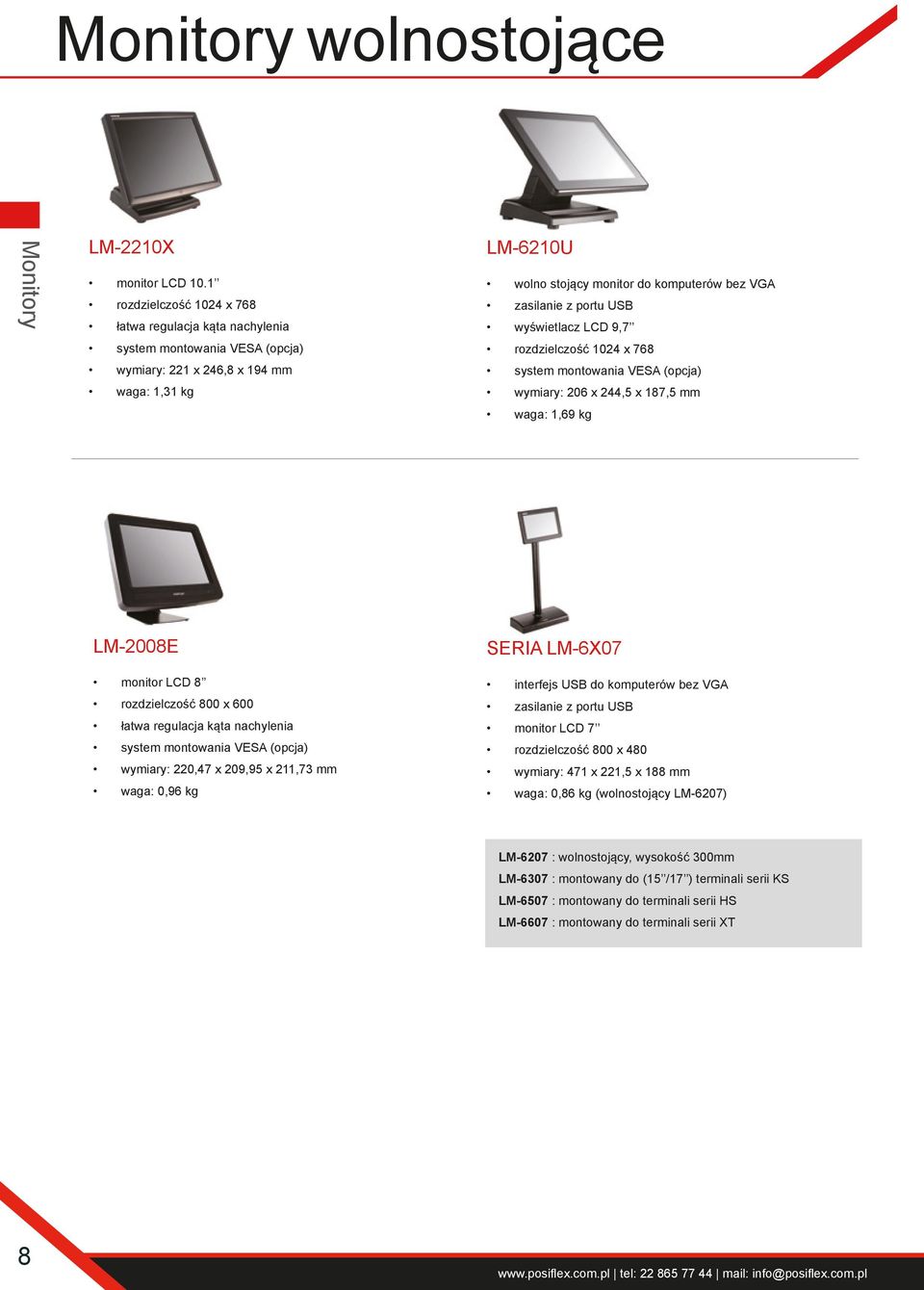 187,5 mm waga: 1,69 kg LM-2008E monitor LCD 8 rozdzielczość 800 x 600 łatwa regulacja kąta nachylenia wymiary: 220,47 x 209,95 x 211,73 mm waga: 0,96 kg SERIA LM-6X07 interfejs USB do komputerów bez