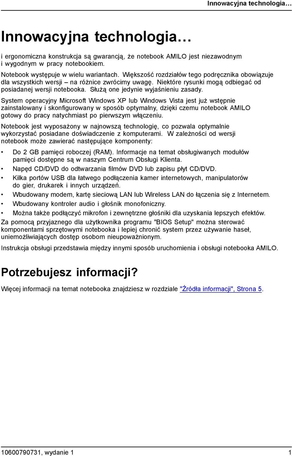 System operacyjny Microsoft Windows XP lub Windows Vista jest już wstępnie zainstalowany i skonfigurowany w sposób optymalny, dzięki czemu notebook AMILO gotowy do pracy natychmiast po pierwszym