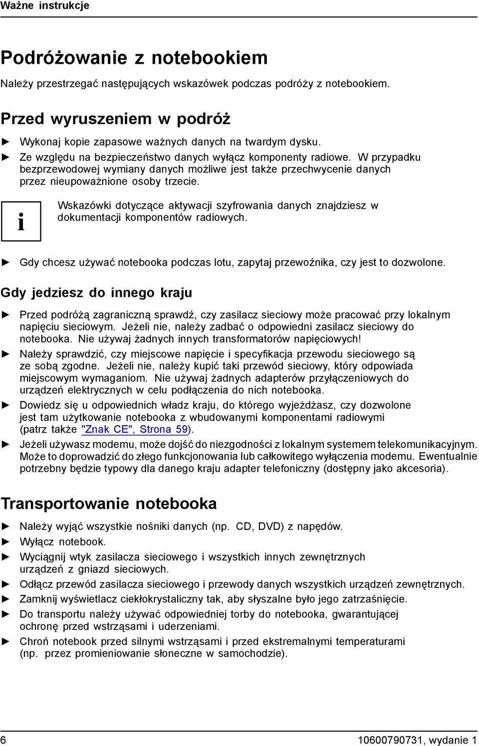 W przypadku bezprzewodowej wymiany danych możliwe jest także przechwycenie danych przez nieupoważnione osoby trzecie.