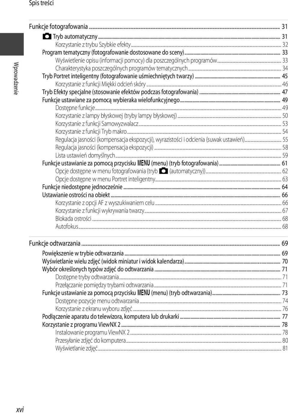 .. 34 Tryb Portret inteligentny (fotografowanie uśmiechniętych twarzy)... 45 Korzystanie z funkcji Miękki odcień skóry... 46 Tryb Efekty specjalne (stosowanie efektów podczas fotografowania).