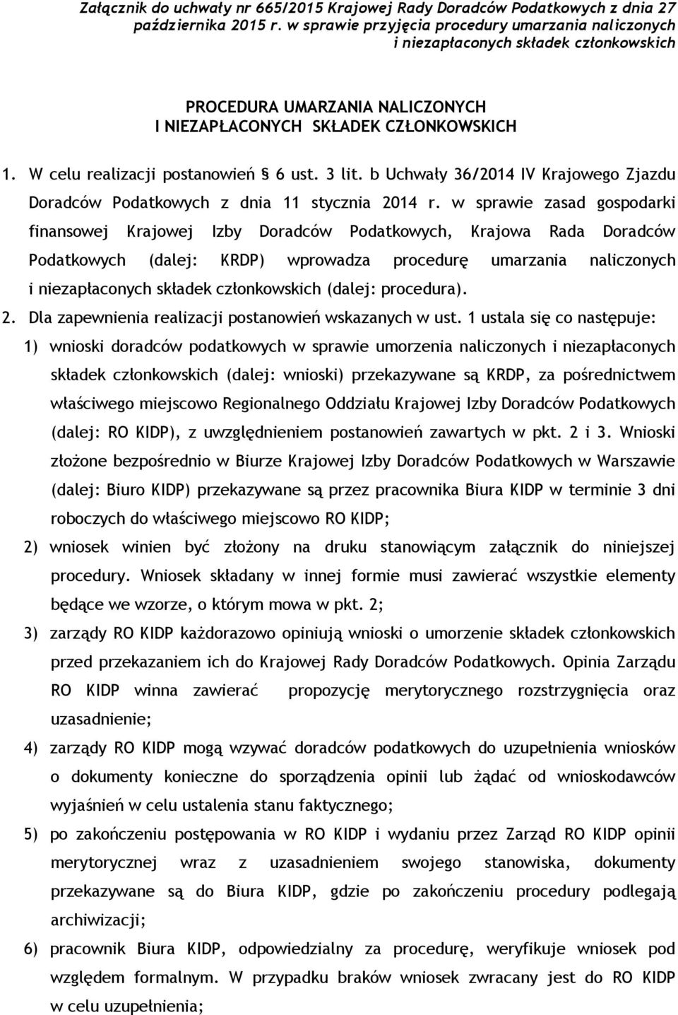 W celu realizacji postanowień 6 ust. 3 lit. b Uchwały 36/2014 IV Krajowego Zjazdu Doradców Podatkowych z dnia 11 stycznia 2014 r.