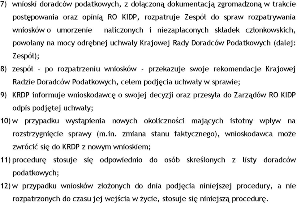 Radzie Doradców Podatkowych, celem podjęcia uchwały w sprawie; 9) KRDP informuje wnioskodawcę o swojej decyzji oraz przesyła do Zarządów RO KIDP odpis podjętej uchwały; 10) w przypadku wystąpienia