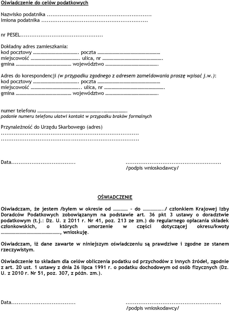 .. podanie numeru telefonu ułatwi kontakt w przypadku braków formalnych Przynależność do Urzędu Skarbowego (adres)...... Data.