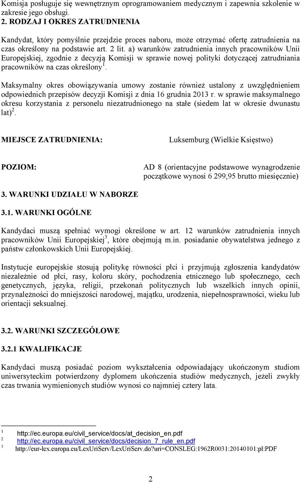 a) warunków zatrudnienia innych pracowników Unii Europejskiej, zgodnie z decyzją Komisji w sprawie nowej polityki dotyczącej zatrudniania pracowników na czas określony 1.