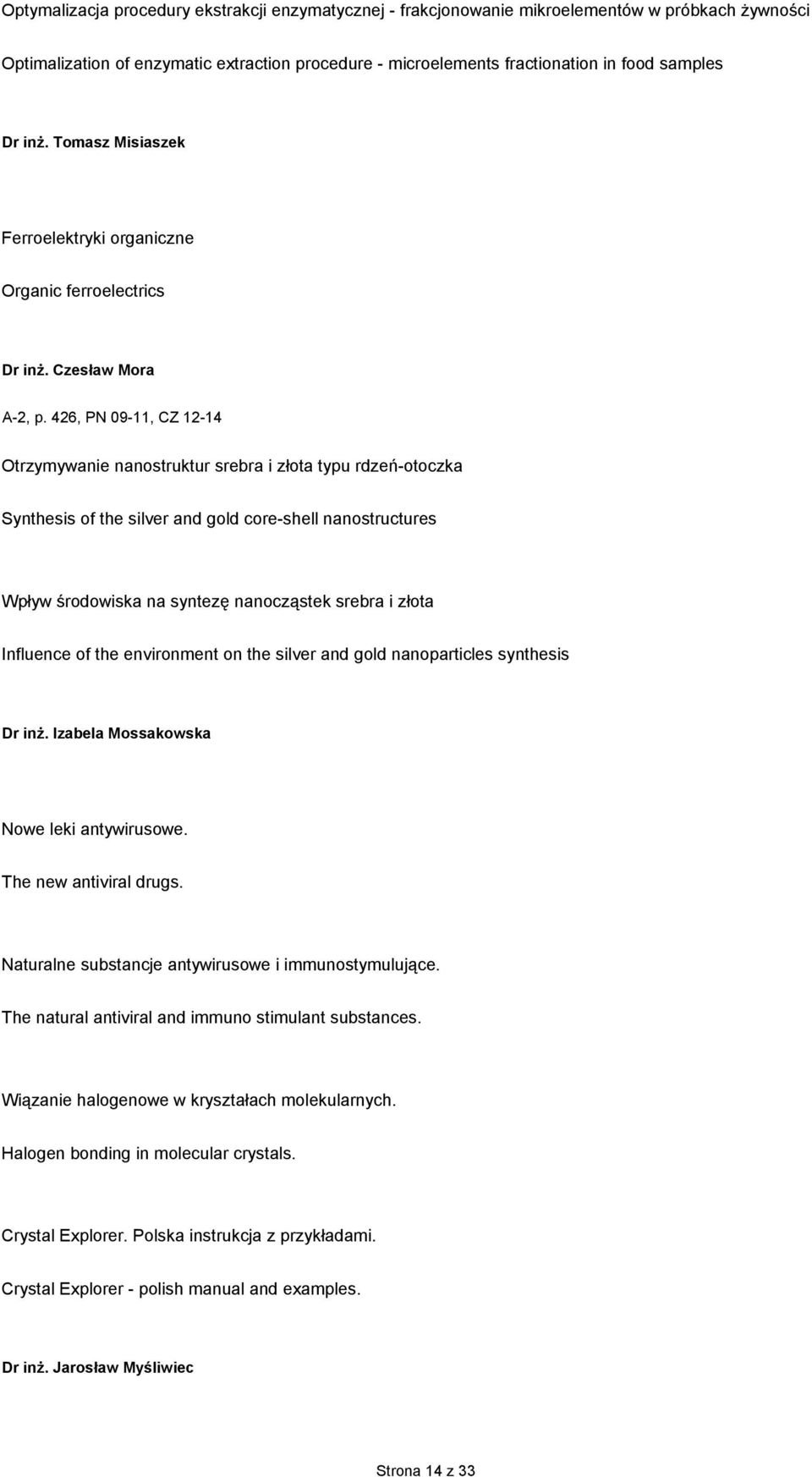 426, PN 09-11, CZ 12-14 Otrzymywanie nanostruktur srebra i złota typu rdzeń-otoczka Synthesis of the silver and gold core-shell nanostructures Wpływ środowiska na syntezę nanocząstek srebra i złota