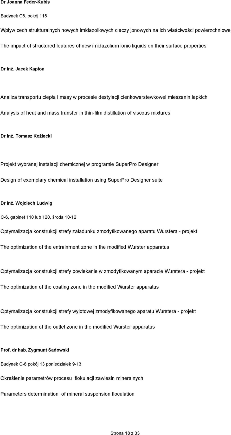 Jacek Kapłon Analiza transportu ciepła i masy w procesie destylacji cienkowarstewkowel mieszanin lepkich Analysis of heat and mass transfer in thin-film distillation of viscous mixtures Dr inŝ.