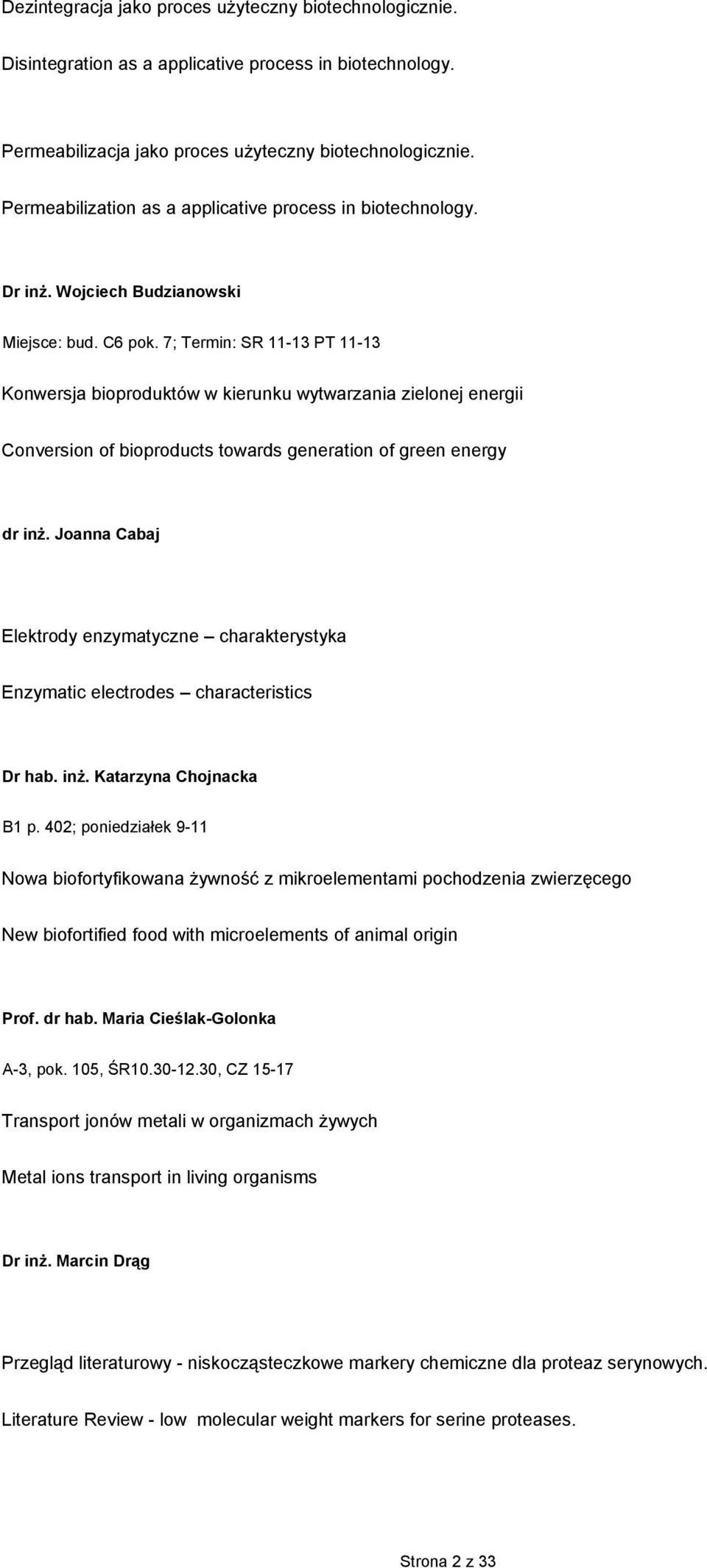 7; Termin: SR 11-13 PT 11-13 Konwersja bioproduktów w kierunku wytwarzania zielonej energii Conversion of bioproducts towards generation of green energy dr inŝ.