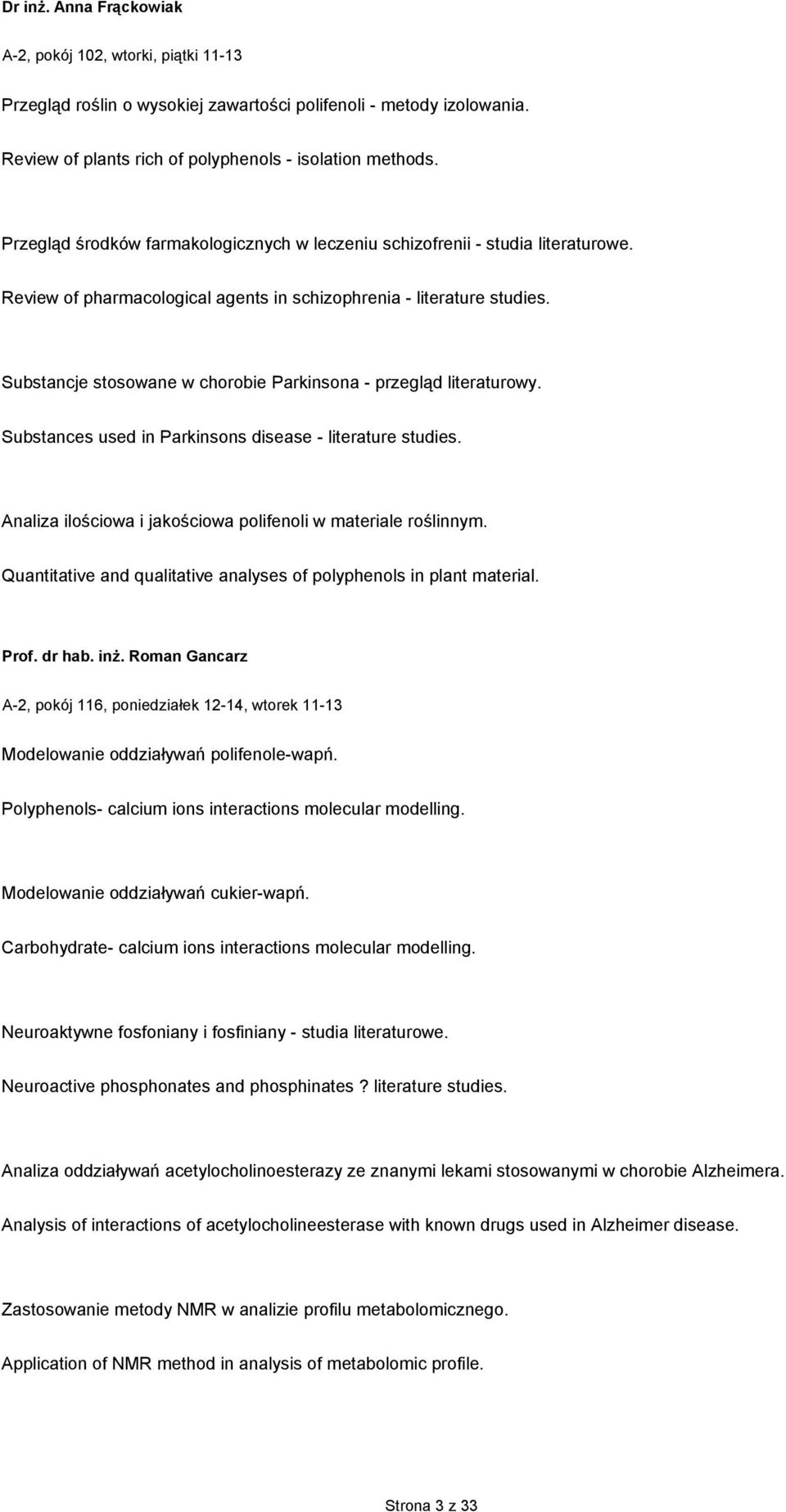 Substancje stosowane w chorobie Parkinsona - przegląd literaturowy. Substances used in Parkinsons disease - literature studies. Analiza ilościowa i jakościowa polifenoli w materiale roślinnym.