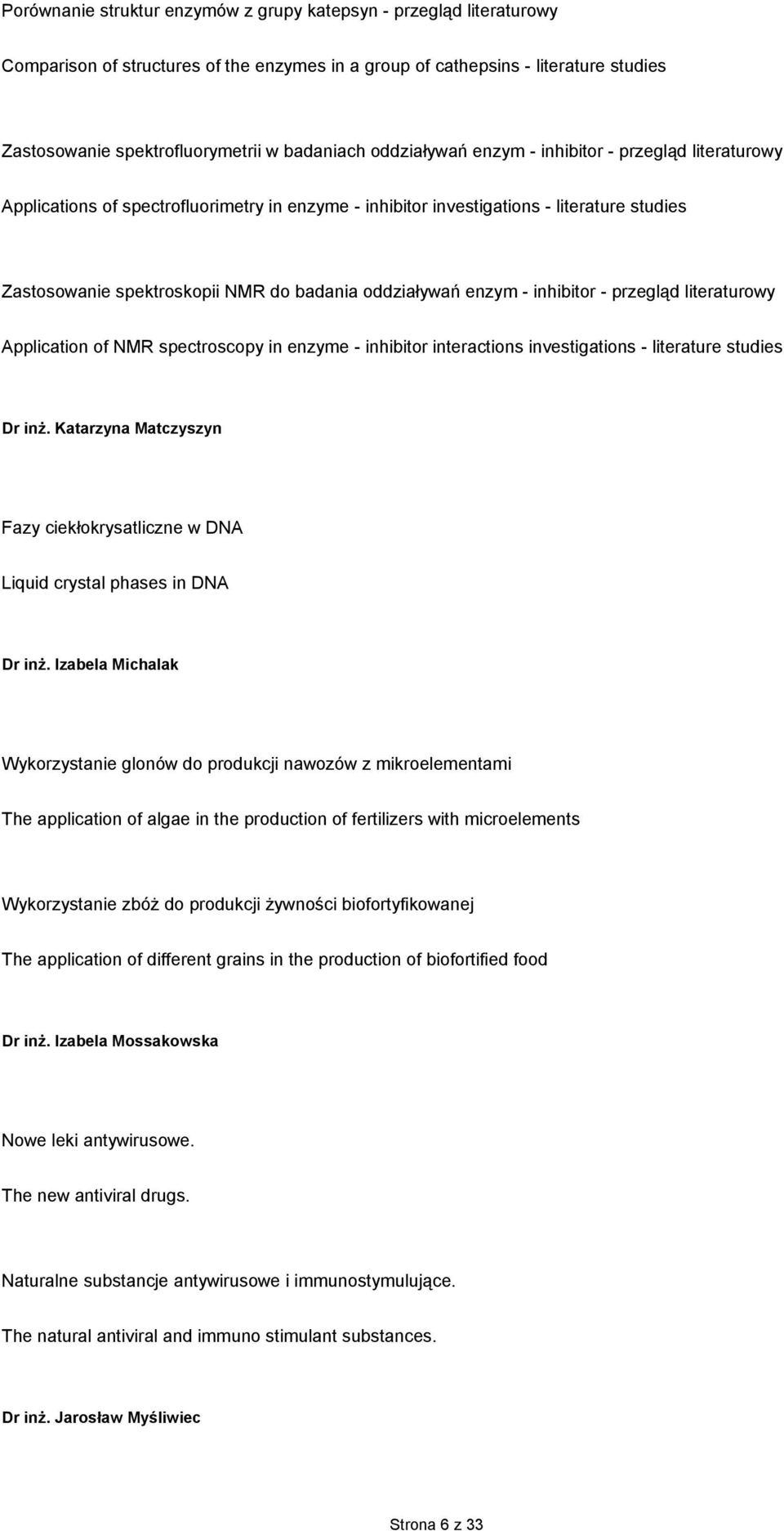 oddziaływań enzym - inhibitor - przegląd literaturowy Application of NMR spectroscopy in enzyme - inhibitor interactions investigations - literature studies Dr inŝ.