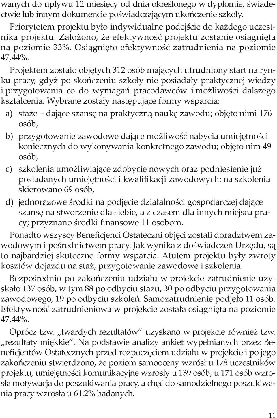 Osiągnięto efektywność zatrudnienia na poziomie 47,44%.