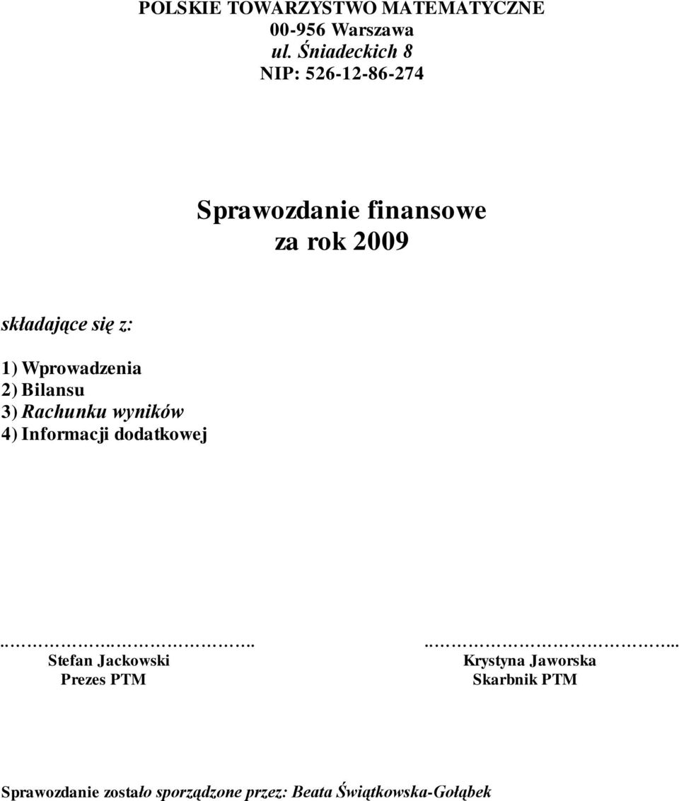 Wprowadzenia 2) Bilansu 3) Rachunku wyników 4) Informacji dodatkowej.