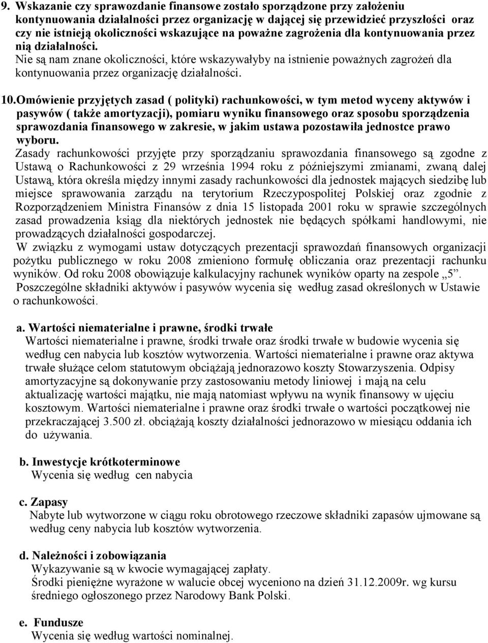 Nie są nam znane okoliczności, które wskazywałyby na istnienie poważnych zagrożeń dla kontynuowania przez organizację działalności. 10.